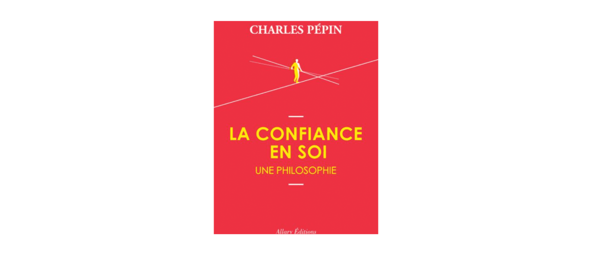 Charles Pépin : Avoir confiance en soi, c'est accepter de ne pas